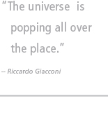 The universe is popping all over the place. -- Riccardo Giacconi