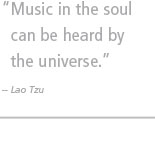 Music in the soul can be heard by the universe. -- Lao Tzu