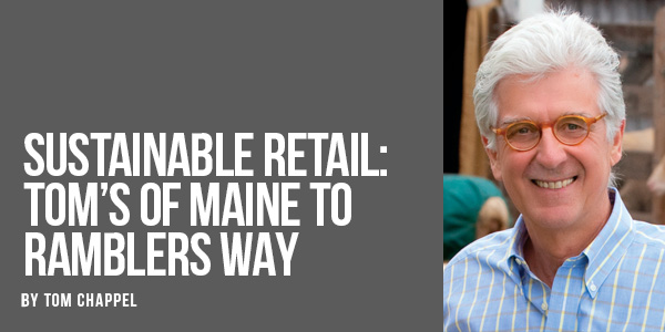 SUSTAINABLE RETAIL: TOM'S OF MAINE TO RAMBLERS WAY FARM